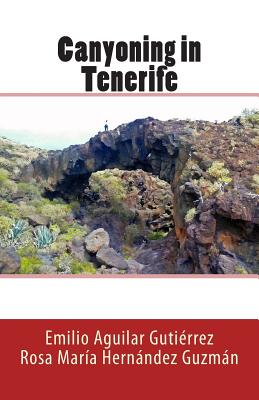 Canyoning in Tenerife - Hernandez Guzman, Rosa Maria, and Aguilar Gutierrez, Emilio