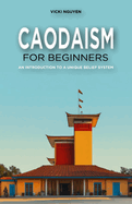 Caodaism for Beginners: An Introduction to a Unique Belief System