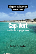 Cap-Vert Guide de voyage 2024: Plages, culture et aventures