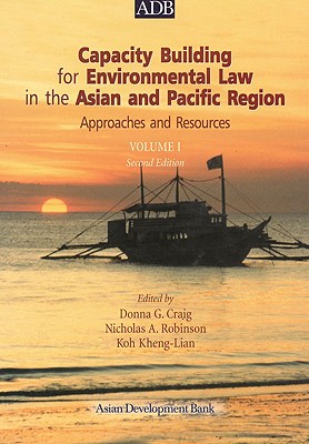 Capacity Building for Environmental Law in the Asian and Pacific Region Volume I: Approaches and Resources - Craig, Donna G (Editor), and Robinson, Nicholas A (Editor), and Kheng-Lian, Koh (Editor)