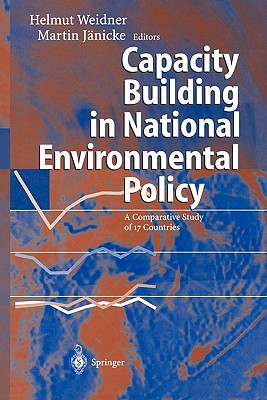 Capacity Building in National Environmental Policy: A Comparative Study of 17 Countries - Jrgens, H. (Assisted by), and Weidner, Helmut (Editor), and Jnicke, Martin (Editor)
