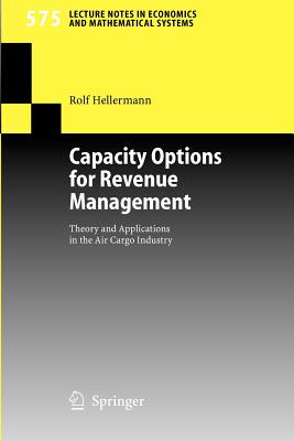 Capacity Options for Revenue Management: Theory and Applications in the Air Cargo Industry - Hellermann, Rolf