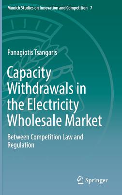 Capacity Withdrawals in the Electricity Wholesale Market: Between Competition Law and Regulation - Tsangaris, Panagiotis