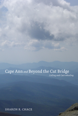 Cape Ann and Beyond the Cut Bridge - Chace, Sharon R