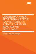 Cape Breton, Canada, at the Beginning of the Twentieth Century: A Treatise of Natural Resources and Development