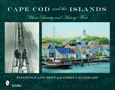 Cape Cod and the Islands: Where Beauty & History Meet: Where Beauty & History Meet - Kleekamp, Kathryn
