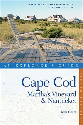 Cape Cod, Martha's Vineyard & Nantucket: An Explorer's Guide - Grant, Kim