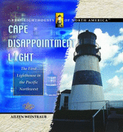Cape Disappointment Light: The First Lighthouse in the Pacific Northwest - Weintraub, Aileen