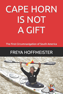 CAPE HORN is not a GIFT!: The First Circumnavigation of South America