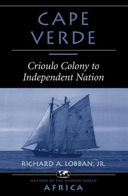 Cape Verde: Crioulo Colony To Independent Nation - Lobban, Richard A