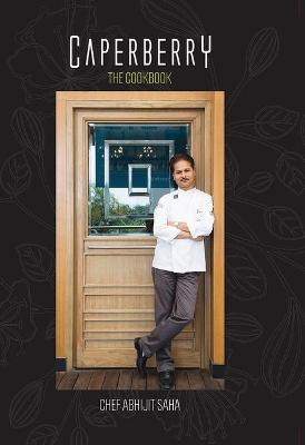 Caperberry: The Cookbook - Saha, Abhijit