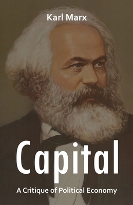 Capital: A Critique of Political Economy - Marx, Karl