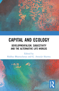 Capital and Ecology: Developmentalism, Subjectivity and the Alternative Life-Worlds