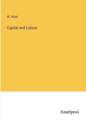 Capital and Labour - Ward, W