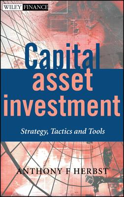 Capital Asset Investment: Strategy, Tactics and Tools - Herbst, Anthony F