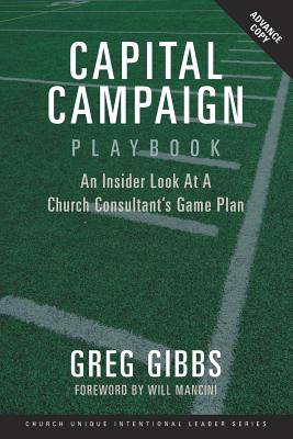 Capital Campaign Playbook: An Insider Look at a Church Consultant's Game Plan - Gibbs, Greg