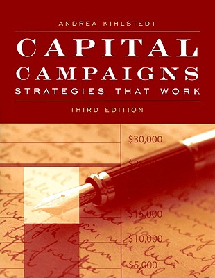 Capital Campaigns: Strategies That Work - Kihlstedt, Andrea