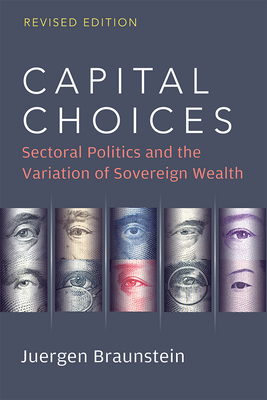 Capital Choices: Sectoral Politics and the Variation of Sovereign Wealth - Braunstein, Juergen