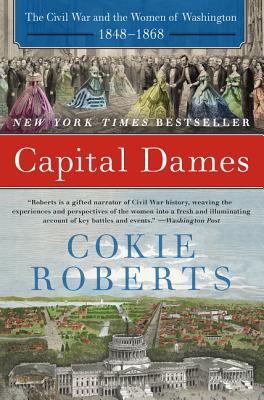 Capital Dames: The Civil War and the Women of Washington, 1848-1868 - Roberts, Cokie