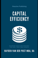 Capital Efficiency: Advanced Cash Flow Strategy for Lean, Profitable Growth