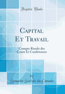 Capital Et Travail: Compte Rendu Des Cours Et Conferences (Classic Reprint)