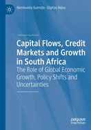 Capital Flows, Credit Markets and Growth in South Africa: The Role of Global Economic Growth, Policy Shifts and Uncertainties