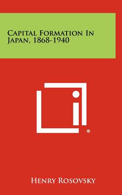 Capital Formation In Japan, 1868-1940 - Rosovsky, Henry