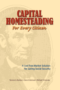 Capital Homesteading for Every Citizen: A Just Free Market Solution for Saving Social Security