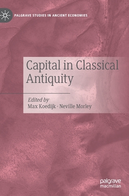 Capital in Classical Antiquity - Koedijk, Max (Editor), and Morley, Neville (Editor)