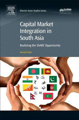 Capital Market Integration in South Asia: Realizing the Saarc Opportunity - Aiyer, Sourajit