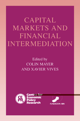 Capital Markets and Financial Intermediation - Mayer, Colin (Editor), and Vives, Xavier (Editor)