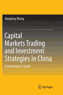 Capital Markets Trading and Investment Strategies in China: A Practitioner's Guide