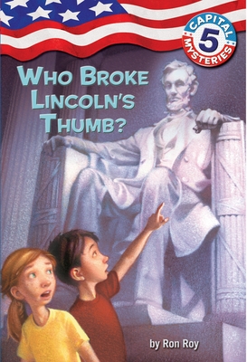 Capital Mysteries #5: Who Broke Lincoln's Thumb? by Ron Roy, Timothy ...