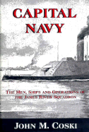 Capital Navy: Confederate Naval Operations on the James River Squadron - Coski, John M