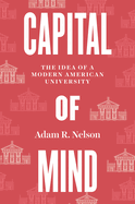 Capital of Mind: The Idea of a Modern American University