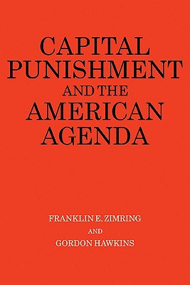 Capital Punishment and the American Agenda - Zimring, Franklin E, and Hawkins, Gordon