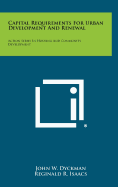 Capital Requirements for Urban Development and Renewal: Action Series in Housing and Community Development