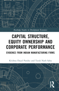 Capital Structure, Equity Ownership and Corporate Performance: Evidence from Indian Manufacturing Firms