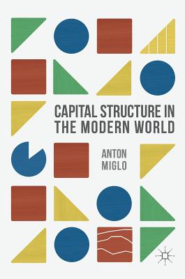 Capital Structure in the Modern World - Miglo, Anton