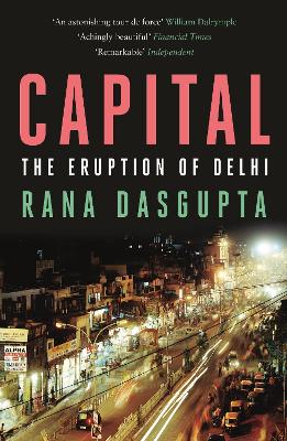 Capital: The Eruption of Delhi - Dasgupta, Rana