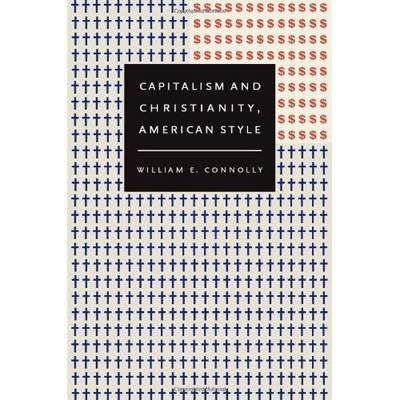 Capitalism and Christianity, American Style - Connolly, William E