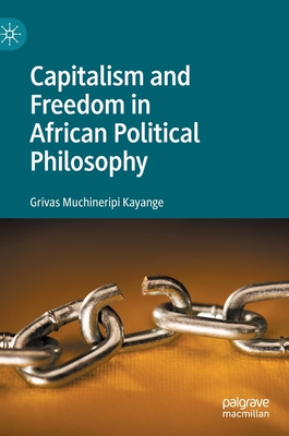 Capitalism and Freedom in African Political Philosophy - Kayange, Grivas Muchineripi