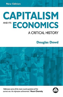 Capitalism and Its Economics: A Critical History - Dowd, Douglas