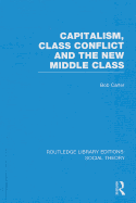 Capitalism, Class Conflict and the New Middle Class (Rle Social Theory)