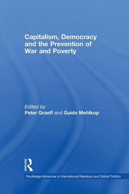 Capitalism, Democracy and the Prevention of War and Poverty - Graeff, Peter (Editor), and Mehlkop, Guido (Editor)