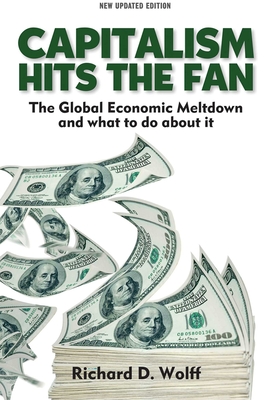 Capitalism Hits the Fan: The Global Economic Meltdown and What to Do about It - Wolff, Richard D