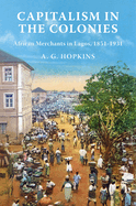 Capitalism in the Colonies: African Merchants in Lagos, 1851-1931