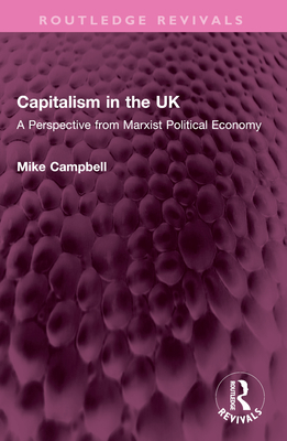 Capitalism in the UK: A Perspective from Marxist Political Economy - Campbell, Mike