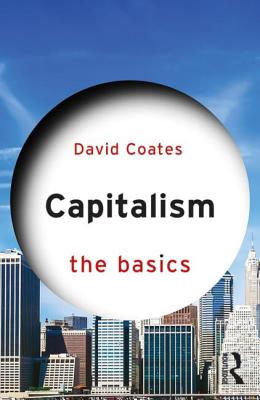 Capitalism: The Basics - Coates, David