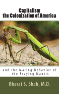 Capitalism, the Colonization of America,: And the Mating Behavior of the Praying Mantis